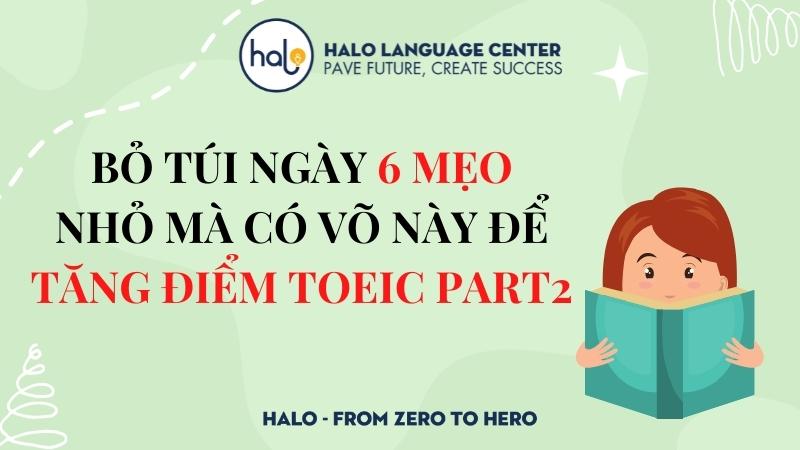 6 Mẹo để tăng điểm TOEIC Part 2 - Halo Language Center