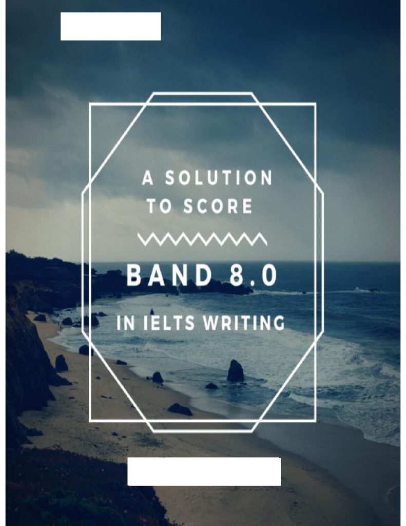 A Solution to score 8.0 in IELTS Writing