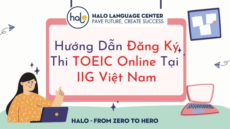 Hướng dẫn đăng ký thi toeic online tại IIG - Halo Language Center