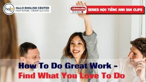 How To Do Great Work - Find What You Love To Do