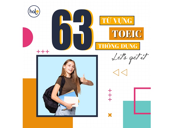List 63 từ vựng TOEIC thường xuyên xuất hiện trong đề thi TOEIC