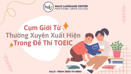 Cụm giới từ thường xuyên xuất hiện trong đề thi TOEIC - Halo Language Center