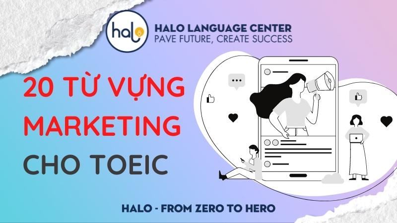 20 từ vựng chủ đề marketing trong toeic - Halo Language Center