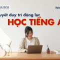 7 BÍ QUYẾT DUY TRÌ ĐỘNG LỰC HỌC TIẾNG ANH