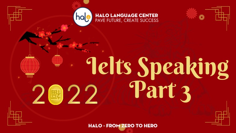 Bài mẫu IELTS Speaking Part 3 - Chủ đề Tet Holiday