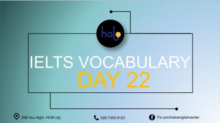 IELTS Vocabulary – Day 22 – 60 Ngày Học Từ Vựng IELTS