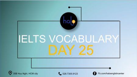 IELTS Vocabulary – Day 25 – 60 Ngày Học Từ Vựng IELTS