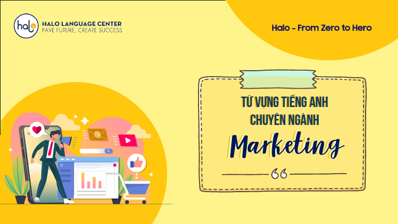 Tổng hợp các thuật ngữ tiếng anh chuyên ngành Marketing - Halo Language Center