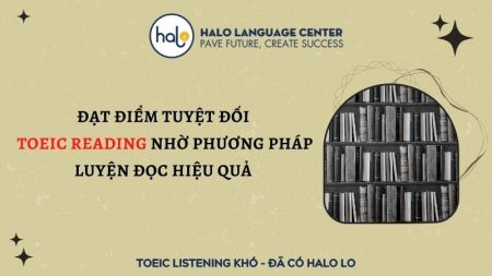 Đạt điểm tuyệt đối toeic reading nhờ phương pháp luyện đọc hiệu quả - Halo Language Center