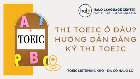 Đăng ký TOEIC ở đâu ? Hướng dẫn đăng ký thi TOEIC - Halo Language Center