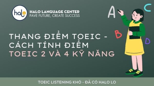 Thang điểm TOEIC - Cách tính điểm toeic 2 và 4 kỹ năng - Halo Language Center