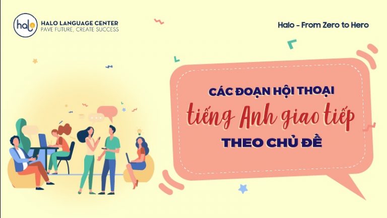 Các đoạn hội thoại mẫu bằng tiếng anh trong giao tiếp theo chủ đề - Halo Language Center