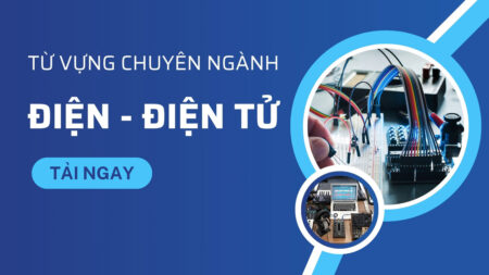 300 từ vựng tiếng Anh chuyên ngành Điện Điện Tử thường gặp