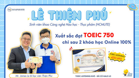 Hành trình chinh phục TOEIC 750 đầy cảm hứng của Thiện Phú chàng sinh viên năm 2