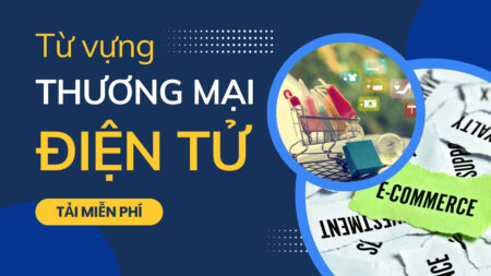 Từ vựng tiếng Anh chuyên ngành dành cho sinh viên Thương Mại Điện Tử