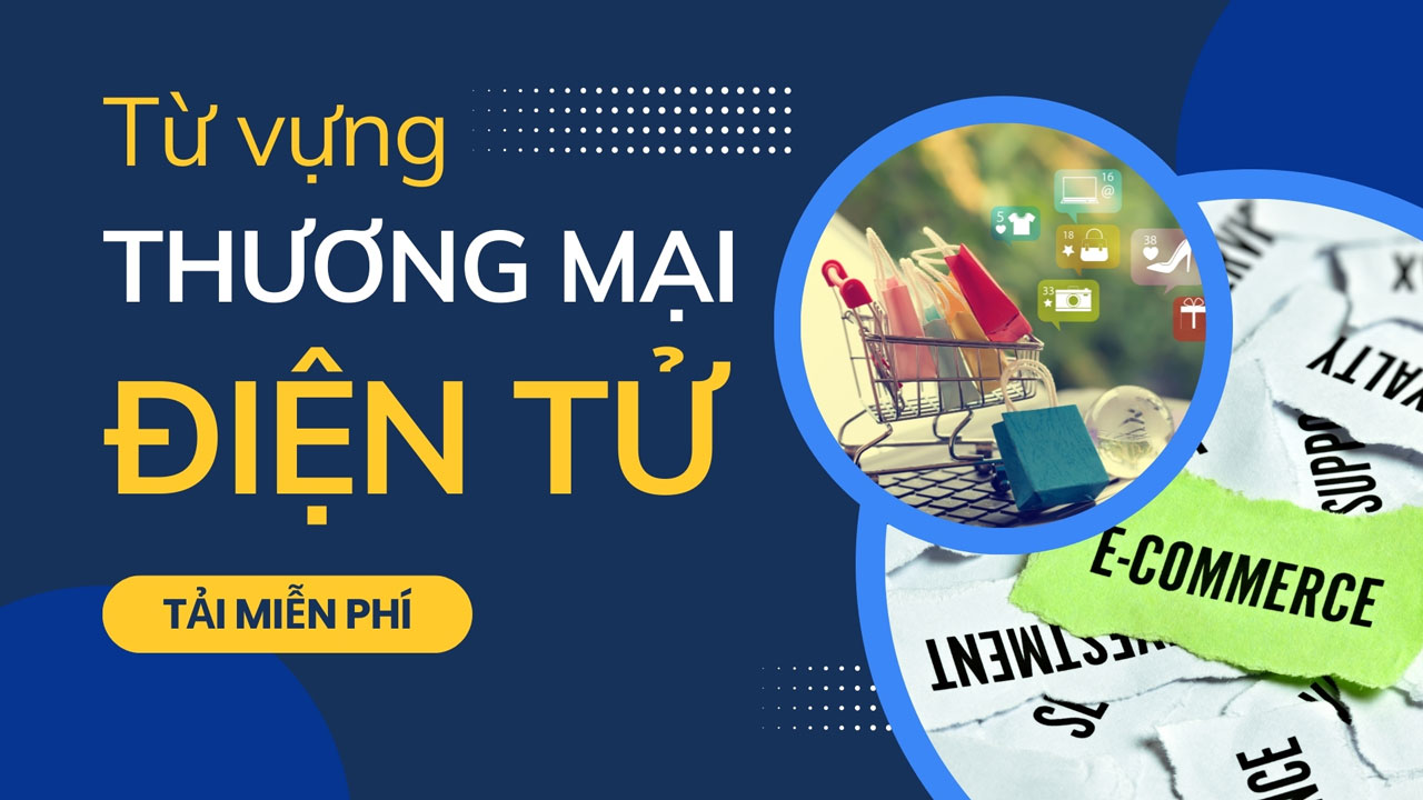 Từ vựng tiếng Anh chuyên ngành dành cho sinh viên Thương Mại Điện Tử 