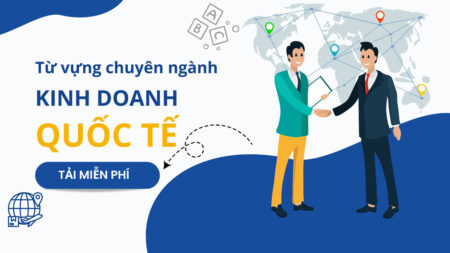 Ebook từ vựng tiếng anh chuyên ngành Kinh Doanh Quốc Tế bạn phải tải về